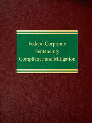 cover image of Federal Corporate Sentencing: Compliance and Mitigation